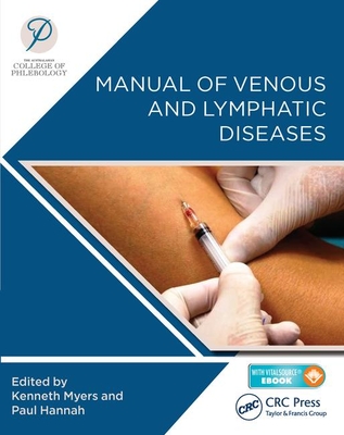 Manual of Venous and Lymphatic Diseases: The Australasian College of Phlebology - Myers, Ken (Editor), and Hannah, Paul (Editor), and Australasian College of Phlebology