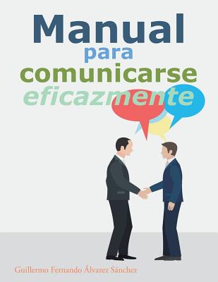 Manual Para Comunicarse Eficazmente - Snchez, Guillermo Fernando ?lvarez