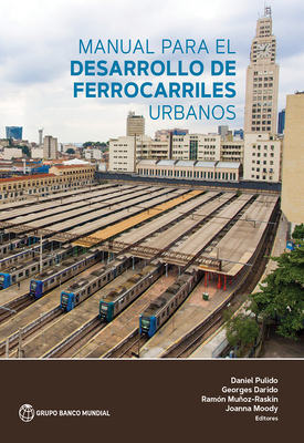 Manual Para El Desarrollo de Ferrocarriles Urbanos - Pulido, Daniel (Editor), and Darido, Georges (Editor), and Munoz-Raskin, Ramon (Editor)