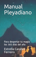 Manual Pleyadiano: Para despertar tu magia los 365 d?as del ao