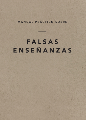 Manual Prctico Sobre Falsas Enseanzas, Spanish Edition - Ligonier Ministries