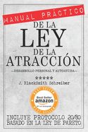 MANUAL PR?CTICO de la LEY de la ATRACCI?N (Desarrollo personal y autoayuda): Incluye protocolo 20/80 para la prctica eficaz BASADO EN LA LEY DE PARETO