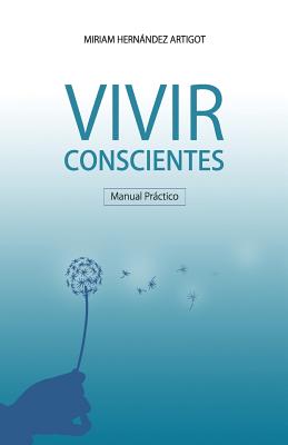 Manual Practico Para Vivir Conscientes - Artigot, Miriam Hernandez, and Claveria, Angel Manuel Monreal (Illustrator)