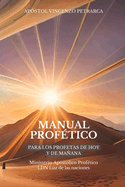 Manual Prof?tico: Para Los Profetas de Hoy Y de Maana