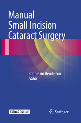 Manual Small Incision Cataract Surgery - Henderson, Bonnie An, MD, Facs (Editor)