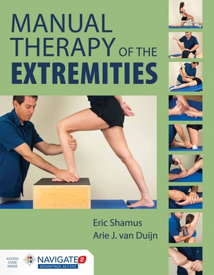 Manual Therapy of the Extremities - Shamus, Eric, MS, PT, CSCS, and Van Duijn, Arie J