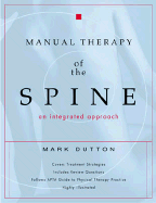 Manual Therapy of the Spine: An Integrated Approach - Dutton, Mark, Dr., and Dutton