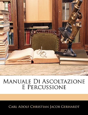 Manuale Di Ascoltazione E Percussione - Gerhardt, Carl Adolf Christian Jacob