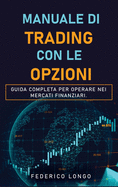 Manuale Di Trading Con Le Opzioni: Guida completa per operare nei mercati finanziari.