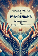 Manuale pratico di Pranoterapia: Tecnica naturale di guarigione e rilassamento