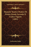 Manuale Teorico-Pratico Di Diritto Penale Secondo Il Codice Vigente (1895)