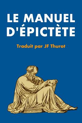 Manuel d'?pict?te: Pr?c?d? d'Une ?tude Sur La Philosophie d'?pict?te Et Des Sto?ciens - Thurot, Jf (Translated by), and Epictete