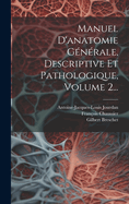 Manuel D'Anatomie Generale, Descriptive Et Pathologique, Volume 2...