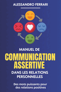 Manuel de communication assertive dans les relations personnelles: Des mots puissants pour des relations positives