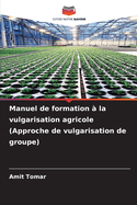 Manuel de formation ? la vulgarisation agricole (Approche de vulgarisation de groupe)