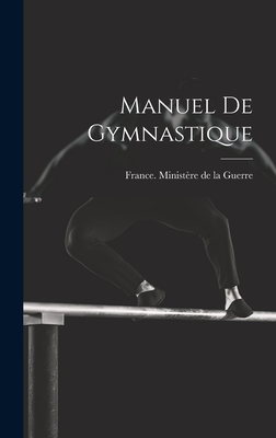 Manuel De Gymnastique - France Ministre de la Guerre (Creator)