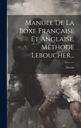 Manuel De La Boxe Franaise Et Anglaise, Mthode Leboucher...