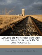 Manuel De Mdecine Pratique, Legs D'une Exprience De 50 Ans, Volume 1...