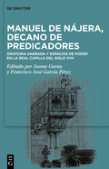 Manuel de Njera, Decano de Predicadores: Oratoria Sagrada Y Espacios de Poder En La Real Capilla del Siglo XVII