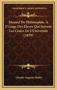 Manuel de Philosophie, A L'Usage Des Eleves Qui Suivent Les Cours de L'Universite (1839)