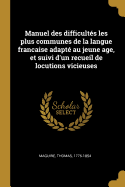 Manuel des difficults les plus communes de la langue francaise adapt au jeune age, et suivi d'un recueil de locutions vicieuses