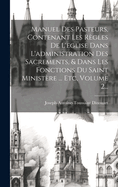 Manuel Des Pasteurs, Contenant Les Rgles De L'eglise Dans L'administration Des Sacrements, & Dans Les Fonctions Du Saint Ministre ... Etc, Volume 2...