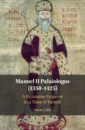 Manuel II Palaiologos (1350-1425): A Byzantine Emperor in a Time of Tumult