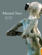 Manuel Neri: Early Work 1953-1978