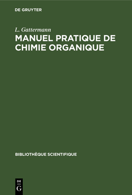 Manuel pratique de chimie organique - Gattermann, L, and Wieland, H (Editor), and Locquin, R (Foreword by)