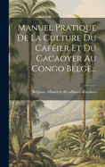 Manuel Pratique De La Culture Du Cafier Et Du Cacaoyer Au Congo Belge...