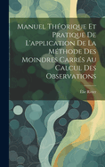 Manuel Thorique Et Pratique De L'application De La Mthode Des Moindres Carrs Au Calcul Des Observations