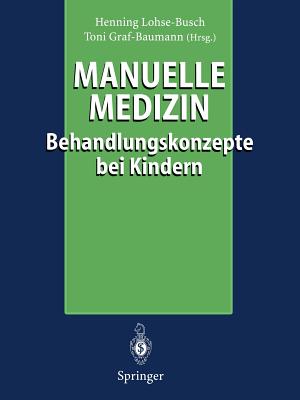 Manuelle Medizin: Behandlungskonzepte Bei Kindern - Lohse-Busch, Henning (Editor), and Graf-Baumann, Toni (Editor)