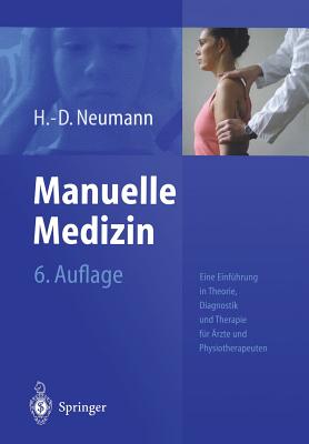 Manuelle Medizin: Eine Einfuhrung in Theorie, Diagnostik Und Therapie Fur Arzte Und Physiotherapeuten - Neumann, H -D, and Beck, M (Contributions by), and Beyer, L (Contributions by)