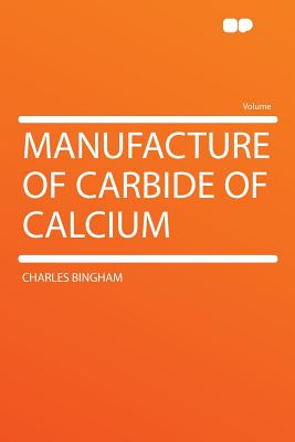 Manufacture of Carbide of Calcium - Bingham, Charles