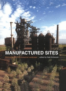 Manufactured Sites: Rethinking the Post-Industrial Landscape