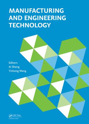 Manufacturing and Engineering Technology (Icmet 2014): Proceedings of the 2014 International Conference on Manufacturing and Engineering Technology, San-Ya, China, October 17-19, 2014 - Sheng, Ai (Editor), and Wang, Yizhong (Editor)