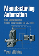 Manufacturing Automation: Metal Cutting Mechanics, Machine Tool Vibrations, and CNC Design