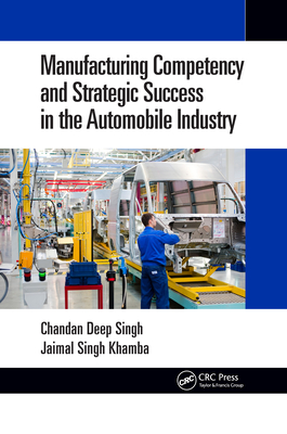 Manufacturing Competency and Strategic Success in the Automobile Industry - Singh, Chandan Deep, and Khamba, Jaimal Singh