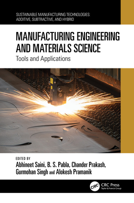 Manufacturing Engineering and Materials Science: Tools and Applications - Saini, Abhineet (Editor), and Pabla, B S (Editor), and Prakash, Chander (Editor)