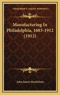 Manufacturing in Philadelphia, 1683-1912 (1912)