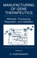 Manufacturing of Gene Therapeutics: Methods, Processing, Regulation, and Validation