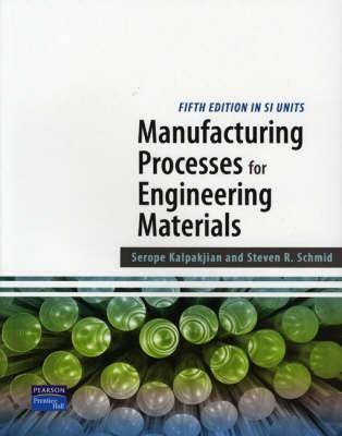 Manufacturing Processes for Engineering Materials SI - Kalpakjian, Serope, and Schmid, Steven R., and Kok, Chih-Wah