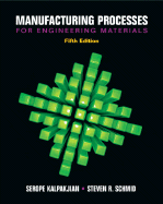 Manufacturing Processes for Engineering Materials - Kalpakjian, Serope, and Schmid, Steven