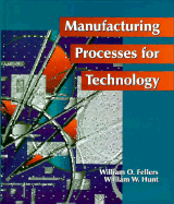 Manufacturing Processes for Technology - Fellers, William O, and Hunt, William W