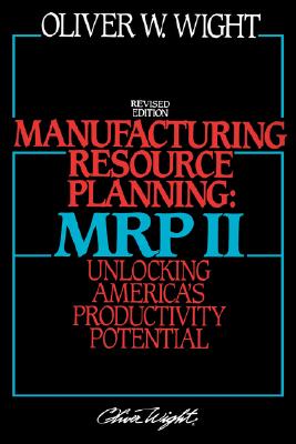 Manufacturing Resource Planning: MRP II: Unlocking America's Productivity Potential - Wight, Oliver