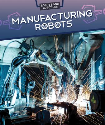 Manufacturing Robots - Faust, Daniel R