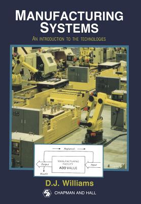 Manufacturing Systems: An Introduction to the Technologies - Williams, D J