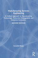 Manufacturing Systems Engineering: A Unified Approach to Manufacturing Technology, Production Management and Industrial Economics