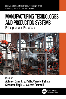 Manufacturing Technologies and Production Systems: Principles and Practices - Saini, Abhineet (Editor), and Pabla, B S (Editor), and Prakash, Chander (Editor)