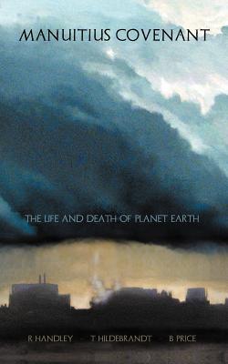 Manuitius Covenant: The Life and Death of Planet Earth - Handley, R, and Hildebrandt, T, and Price, B